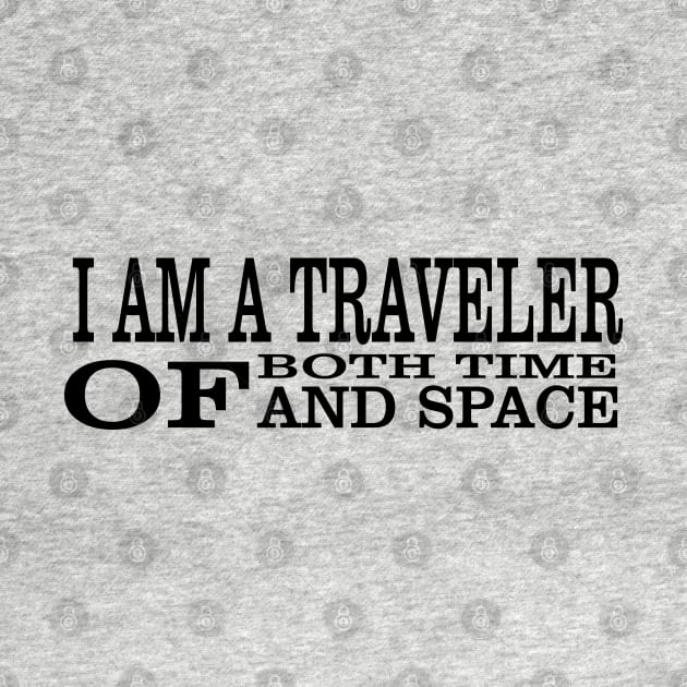 I Am A Traveller Of Both Time & Space T-Shirt by paynow24